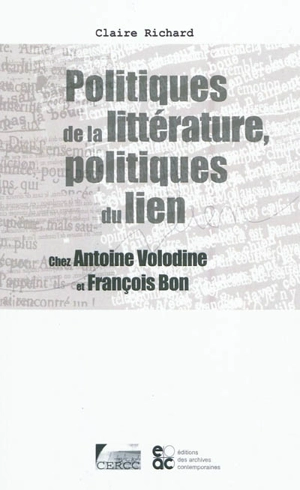 Politiques de la littérature, politiques du lien : chez Antoine Volodine et François Bon - Claire Richard