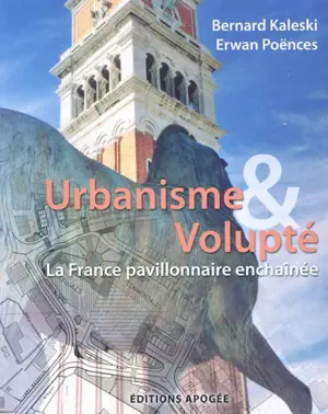 Urbanisme et volupté : la France pavillonnaire enchaînée - Bernard Kaleski