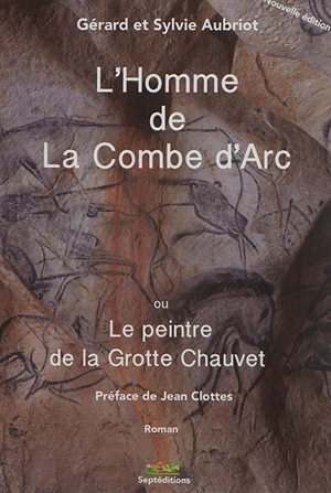 L'homme de la Combe d'Arc ou Le peintre de la grotte Chauvet - Gérard Aubriot