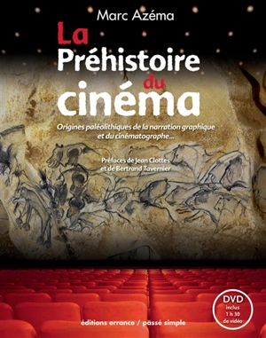 La préhistoire du cinéma : origines paléolithiques de la narration graphique et du cinématographe... - Marc Azéma