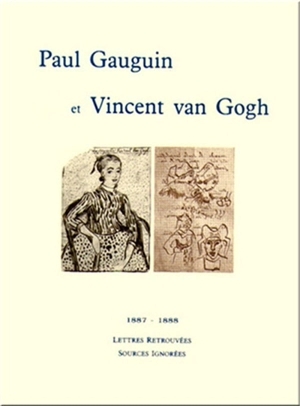 Paul Gauguin et Vincent Van Gogh : 1887-1888, lettres retrouvées, sources ignorées - Paul Gauguin