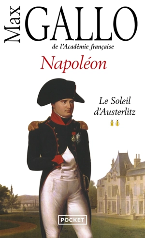 Napoléon. Vol. 2. Le soleil d'Austerlitz - Max Gallo