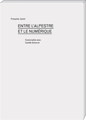 Entre l'alpestre et le numérique : conversation avec Camille Scherrer - Camille Scherrer