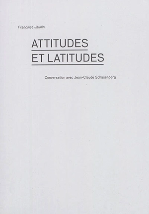 Attitudes et latitudes : conversation avec Jean-Claude Schauenberg - Jean-Claude Schauenberg