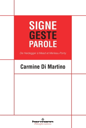 Signe, geste, parole : de Heidegger à Mead et Merleau-Ponty - Carmine Di Martino