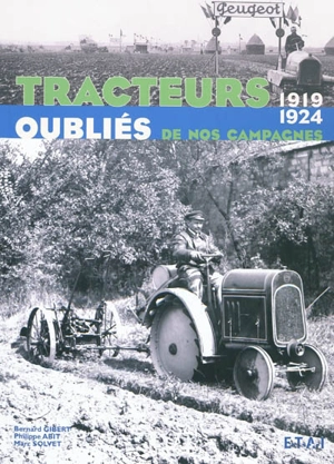 Tracteurs oubliés de nos campagnes. Vol. 2. 1919-1924 - Bernard Gibert