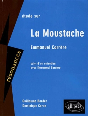 Etude sur Emmanuel Carrère, La moustache - Guillaume Bardet