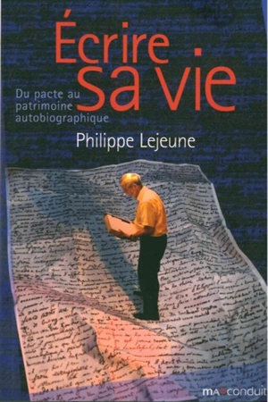 Ecrire sa vie : du pacte au patrimoine autobiographique - Philippe Lejeune
