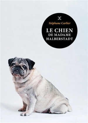 Le chien de madame Halberstadt : novella - Stéphane Carlier