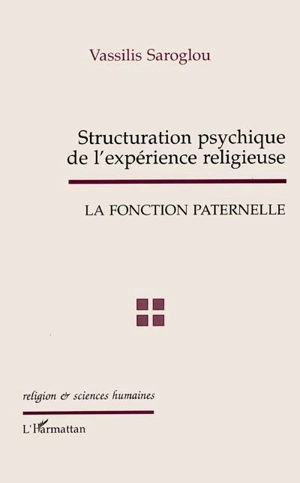 Structuration psychique de l'expérience religieuse, la fonction paternelle : étude de cas dans le monachisme ancien - Vassilis Saroglou