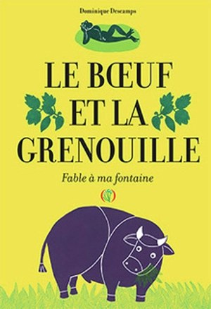 Le boeuf et la grenouille : fable à ma fontaine - Dominique Descamps