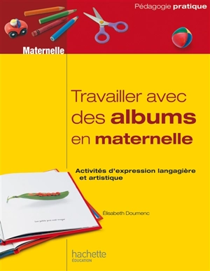 Travailler avec des albums en maternelle : activités d'expression langagière et artistique - Elisabeth Doumenc