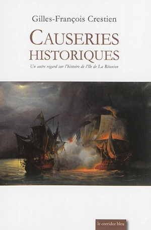 Causeries historiques : un autre regard sur l'histoire de l'île de la Réunion - Gilles-François Crestien