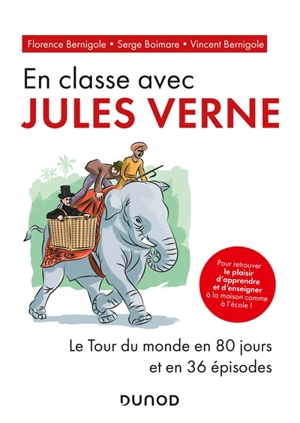 En classe avec Jules Verne : Le tour du monde en 80 jours et en 36 épisodes - Florence Bernigole