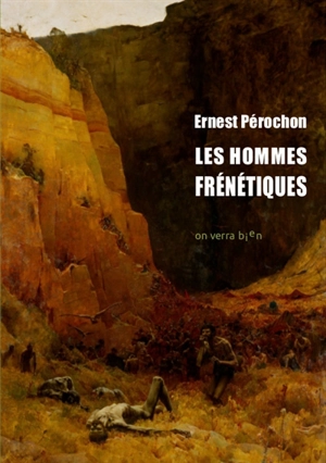 Les hommes frénétiques - Ernest Pérochon