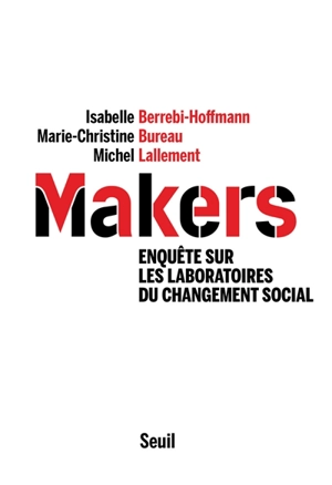Makers : enquête sur les laboratoires du changement social - Isabelle Berrebi-Hoffmann