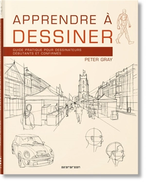 Apprendre à dessiner : guide pratique pour dessinateurs débutants et confirmés - Peter C. Gray