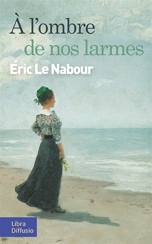 A l'ombre de nos larmes - Eric Le Nabour