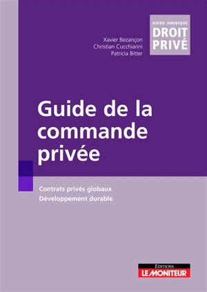 Guide de la commande privée : contrats privés globaux, développement durable - Xavier Bezançon