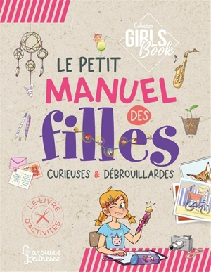 Le petit manuel des filles curieuses & débrouillardes : le livre d'activités - Michèle Lecreux