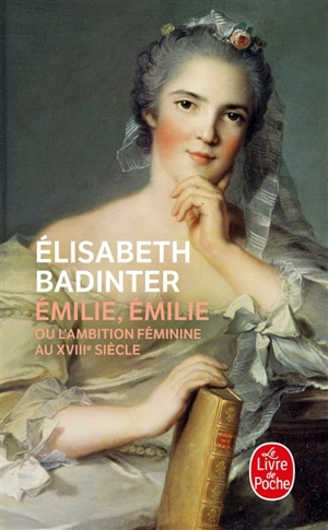 Emilie, Emilie : l'ambition féminine au XVIIIe siècle - Elisabeth Badinter