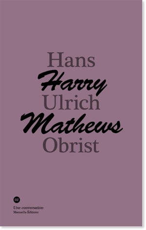 Harry Mathews, Hans Ulrich Obrist : une conversation - Harry Mathews