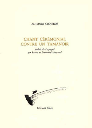 Chant cérémonial contre un tamanoir - Antonio Cisneros