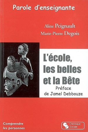 Parole d'enseignante : l'école, les belles et la bête - Marie-Pierre Degois