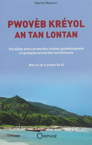 Pwovèb kréyol an tan lontan : parallèle entre proverbes créoles guadeloupéens et quelques proverbes martiniquais : nou ni on ti pawol ka di - Martin Mauriol