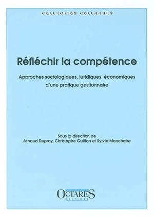 Réfléchir la compétence : approches sociologiques, juridiques, économiques d'une pratique gestionnaire