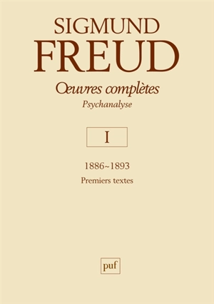 Oeuvres complètes : psychanalyse. Vol. 1. 1886-1893 : premiers textes - Sigmund Freud