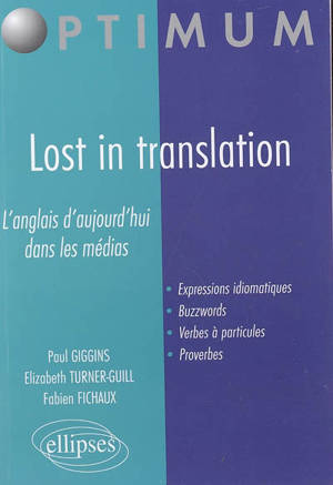 Lost in translation : l'anglais d'aujourd'hui dans les médias : expressions idiomatiques, buzzwords, verbes à particules, proverbes - Paul Giggins