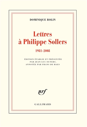 Lettres à Philippe Sollers : 1981-2008 - Dominique Rolin