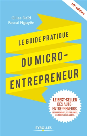 Le guide pratique du micro-entrepreneur : le best-seller des auto-entrepreneurs, des indépendants, des freelances, des jobbers, des slashers... - Gilles Daïd