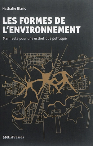 Les formes de l'environnement : manifeste pour une esthétique politique - Nathalie Blanc