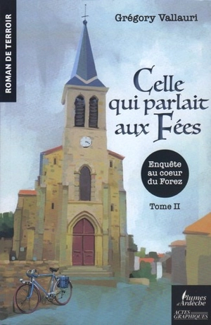 Celle qui parlait aux fées : enquête au coeur du Forez. Vol. 2 - Grégory Vallauri