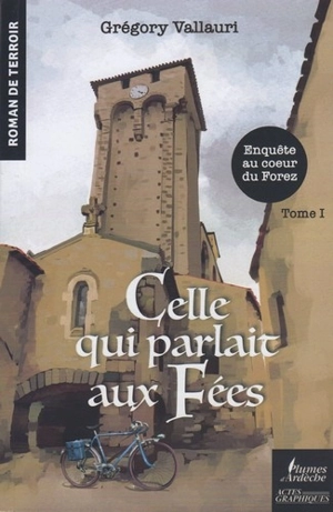 Celle qui parlait aux fées : enquête au coeur du Forez. Vol. 1 - Grégory Vallauri