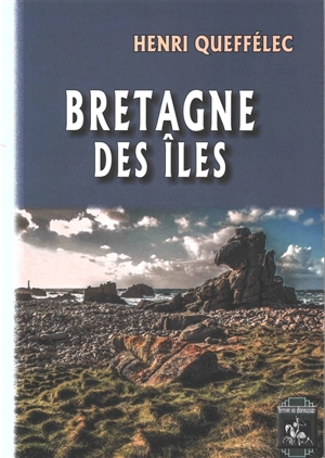 Bretagne des îles - Henri Queffélec