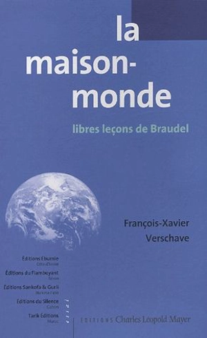 La maison-monde : libres leçons de Braudel - François-Xavier Verschave