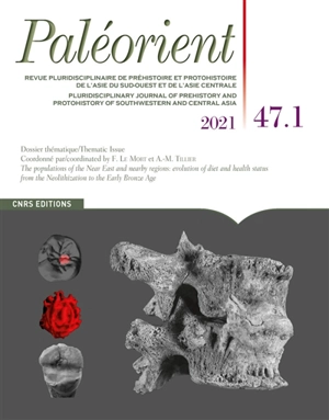 Paléorient, n° 47-1. Les populations du Proche-Orient et des régions voisines : évolution du régime alimentaire et de l'état de santé de la néolithisation au bronze ancien. The populations of the Near East and nearby regions : evolution of diet and h