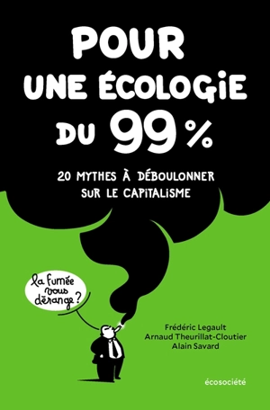 Pour une écologie du 99% : 20 mythes à déboulonner sur le capitalisme - Arnaud Theurillat-Cloutier