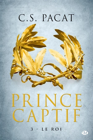 Prince captif. Vol. 3. Le roi - C.S. Pacat
