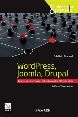 WordPress, Joomla, Drupal : comprendre avant de s'engager : guide pratique des trois CMS les plus utilisés - Frédéric Simonet