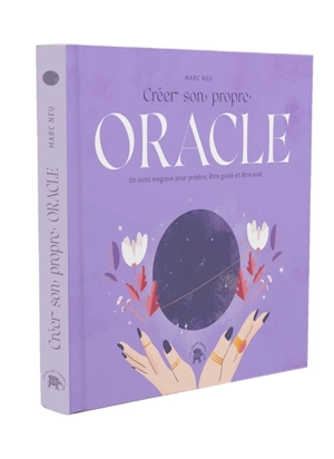 Créer son propre oracle : un outil magique pour prédire, être guidé et être aidé - Marc Neu