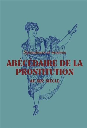 Splendeurs et misères : abécédaire de la prostitution au XIXe siècle - Isolde Pludermacher