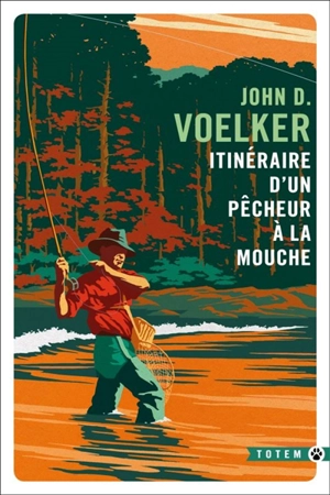 Itinéraire d'un pêcheur à la mouche : récits - John D. Voelker