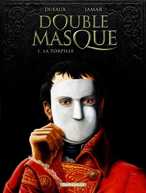 Double masque. Vol. 1. La torpille - Jean Dufaux