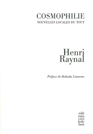 Cosmophilie : nouvelles locales du tout - Henri Raynal