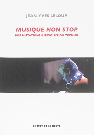 Musique non stop : pop mutations et révolution techno - Jean-Yves Leloup