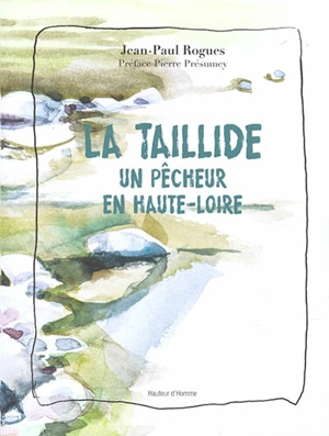 La taillide : un pêcheur en Haute-Loire - Jean-Paul Rogues